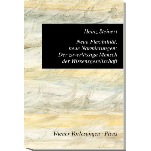 Heinz Steinert - Neue Flexibilität, neue Normierungen: Der zuverlässige Mensch der Wissensgesellschaft