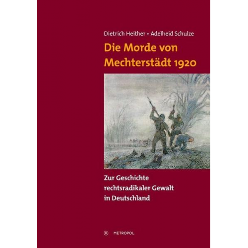 Dietrich Heither & Adelheid Schulze - Die Morde von Mechterstädt 1920