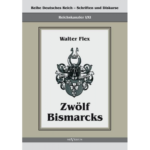 Walter Flex - Flex, W: Reichskanzler Otto von Bismarck - Zwölf Bismarcks