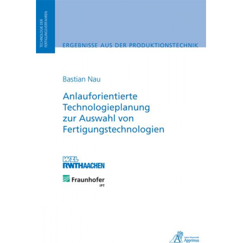 Bastian Nau - Anlauforientierte Technologieplanung zur Auswahl von Fertigungstechnologien