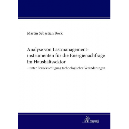 Martin Bock - Analyse von Lastmanagementinstrumenten für die Energienachfrage im Haushaltssektor – unter Berücksichtigung technologischer Veränderungen