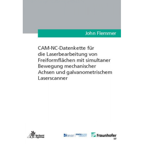 John Flemmer - CAM-NC-Datenkette für die Laserbearbeitung von Freiformflächen mit simultaner Bewegung mechanischer Achsen und galvanometrischem Laserscanner