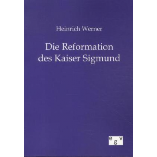 Heinrich Werner - Heinrich Werner Die Reformation des Kaiser Sigmund