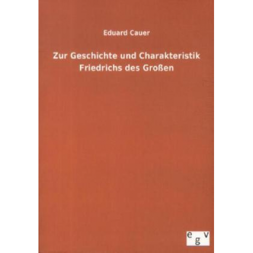 Eduard Cauer - Zur Geschichte und Charakteristik Friedrichs des Großen