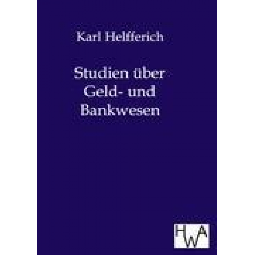 Karl Helfferich - Studien über Geld- und Bankwesen