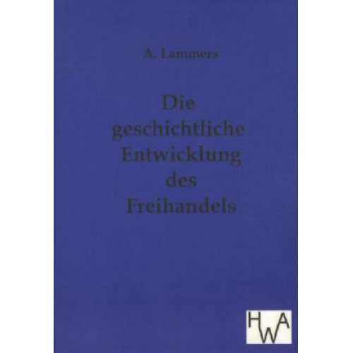 A. Lammers - Die geschichtliche Entwicklung des Freihandels