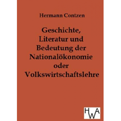 Heinrich Contzen - Geschichte, Literatur und Bedeutung der National-ökonomie oder Volkswirtschaftslehre