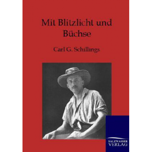 Carl G. Schillings - Mit Blitzlicht und Büchse