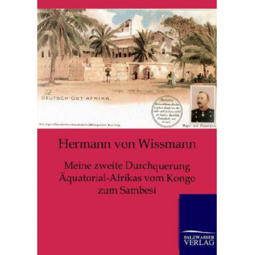 Hermann Wissmann - Meine zweite Durchquerung Äquatorial-Afrikas vom Kongo zum Sambesi