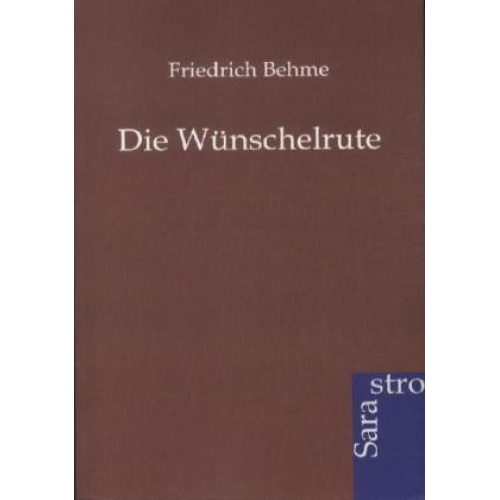 Friedrich Behme - Die Wünschelrute