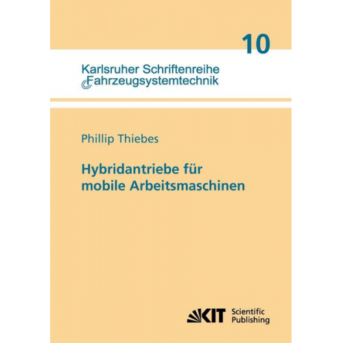 Phillip Thiebes - Hybridantriebe für mobile Arbeitsmaschinen : grundlegende Erkenntnisse und Zusammenhänge, Vorstellung einer Methodik zur Unterstützung des Entwicklung