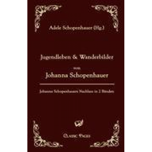 Johanna Schopenhauer - Jugendleben und Wanderbilder von Johanna Schopenhauer