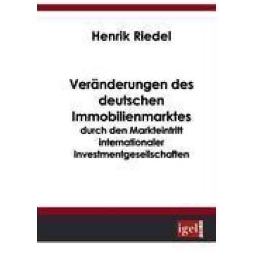 Henrik Riedel - Veränderungen des deutschen Immobilienmarktes durch den Markteintritt internationaler Investmentgesellschaften