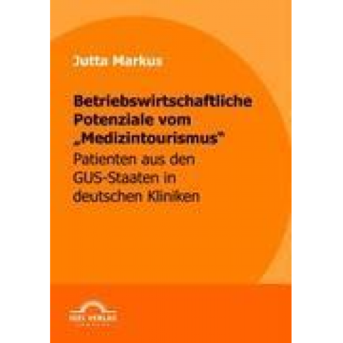 Jutta Markus - Betriebswirtschaftliche Potenziale vom 'Medizintourismus