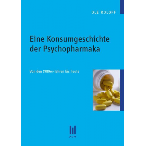 Ole Roloff - Eine Konsumgeschichte der Psychopharmaka