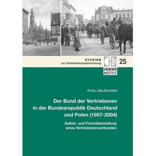 Anna Jakubowska - Der Bund der Vertriebenen in der Bundesrepublik Deutschland und Polen (1957-2004)