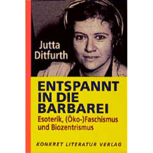 Jutta Ditfurth - Entspannt in die Barbarei