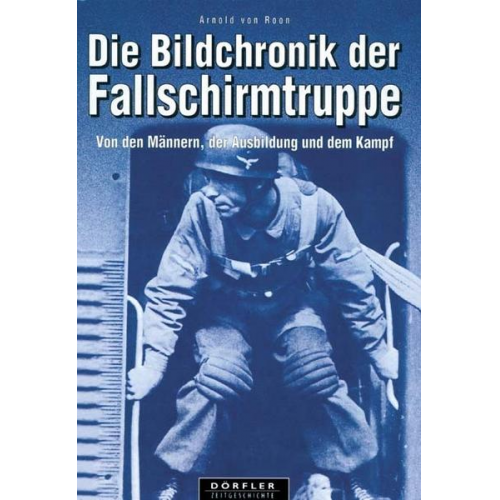 Arnold Roon - Die Bildchronik der Fallschirmtruppe 1935-1945