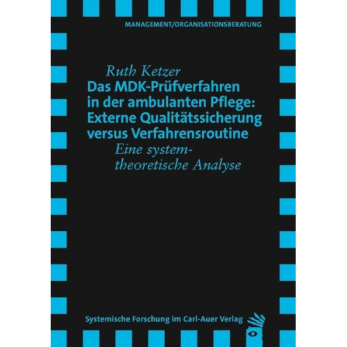 Ruth Ketzer - Das MDK-Prüfverfahren in der ambulanten Pflege: Externe Qualitätssicherung versus Verfahrensroutine