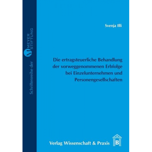 Svenja Illi - Die ertragsteuerliche Behandlung der vorweggenommenen Erbfolge bei Einzelunternehmen und Personengesellschaften