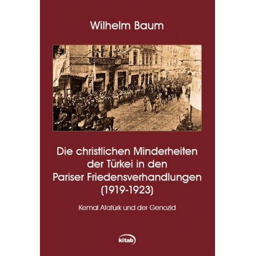 Wilhelm Baum - Die christlichen Minderheiten der Türkei bei den Pariser Friedensverhandlungen (1919-1923)