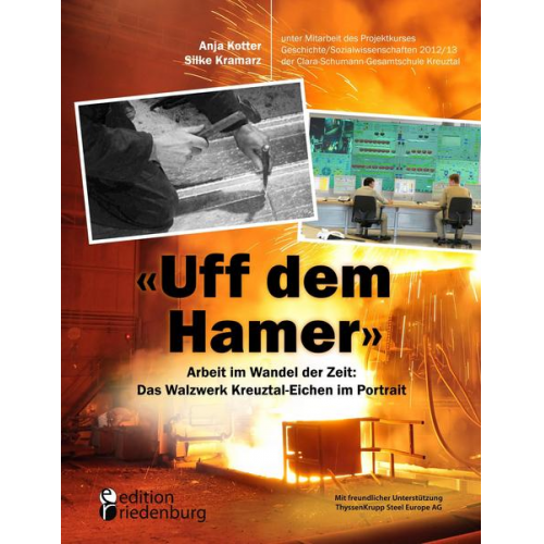 Anja Kotter & Silke Kramarz - Uff dem Hamer' - Arbeit im Wandel der Zeit: Das Walzwerk Kreuztal-Eichen im Portrait