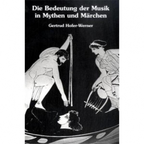 Gertrud Hofer - Die Bedeutung der Musik in Mythen und Märchen