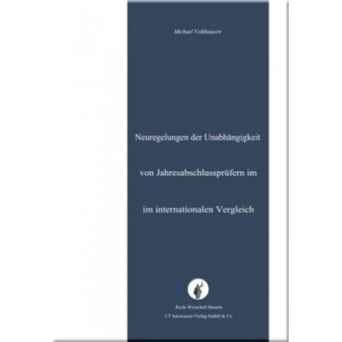 Michael Volkhausen - Die Neuregelung der Unabhängigkeit von Jahresabschlussprüfern im internationalen Vergleich