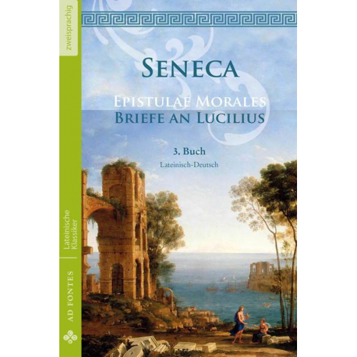 Lucius Annaeus Seneca - Briefe an Lucilius / Epistulae Morales (Lateinisch / Deutsch)