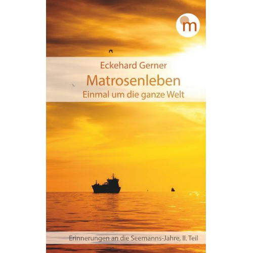 Eckehard Gerner - Matrosenleben. Einmal um die ganze Welt