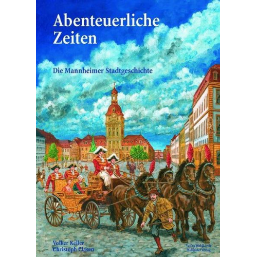 Volker Keller - Abenteuerliche Zeiten - Die Mannheimer Stadtgeschichte