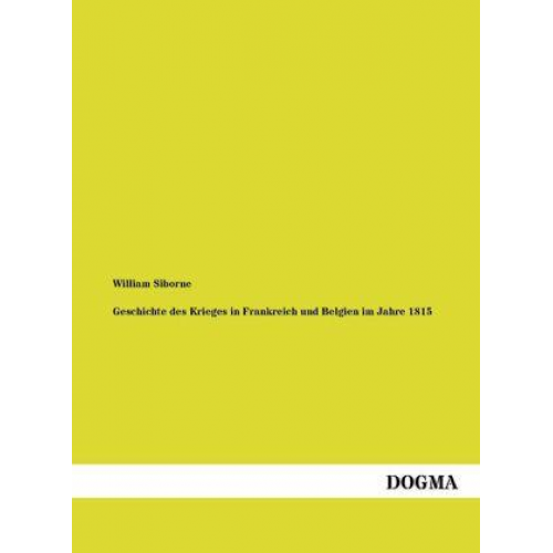 William Siborne - Geschichte des Krieges in Frankreich und Belgien im Jahre 1815