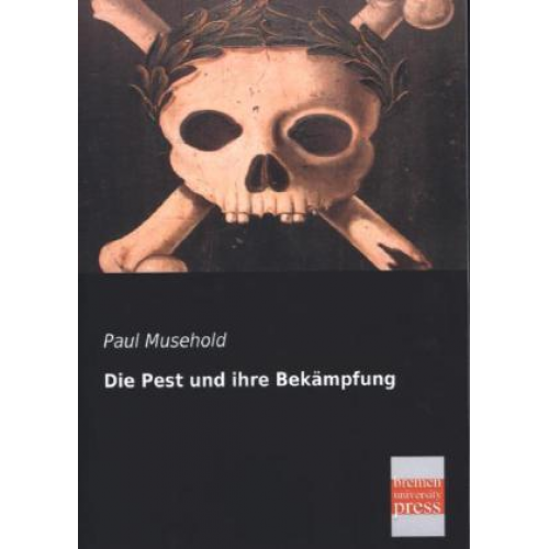 Paul Musehold - Die Pest und ihre Bekämpfung