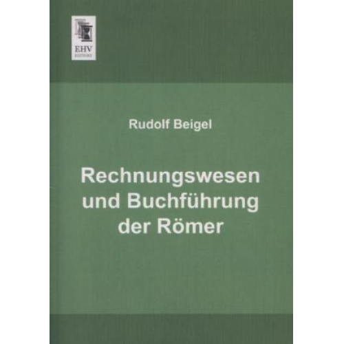 Rudolf Beigel - Rechnungswesen und Buchführung der Römer