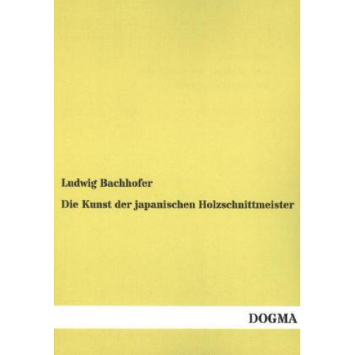 Ludwig Bachhofer - Die Kunst der japanischen Holzschnittmeister