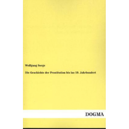 Wolfgang Sorge - Die Geschichte der Prostitution bis ins 19. Jahrhundert