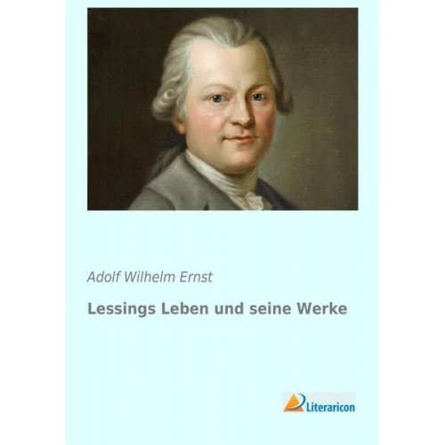 Adolf Wilhelm Ernst - Lessings Leben und seine Werke