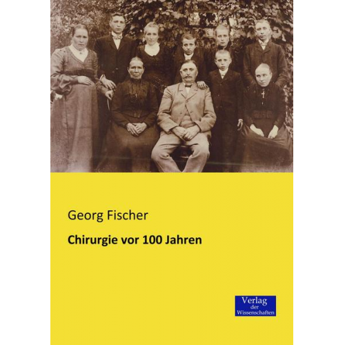 Georg Fischer - Chirurgie vor 100 Jahren