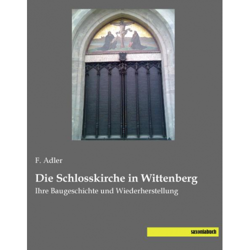Marc F. Adler - Adler, F: Schlosskirche in Wittenberg