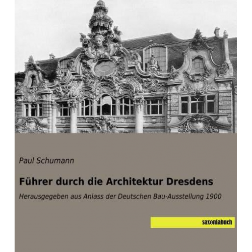 Paul Schumann - Schumann, P: Führer durch die Architektur Dresdens