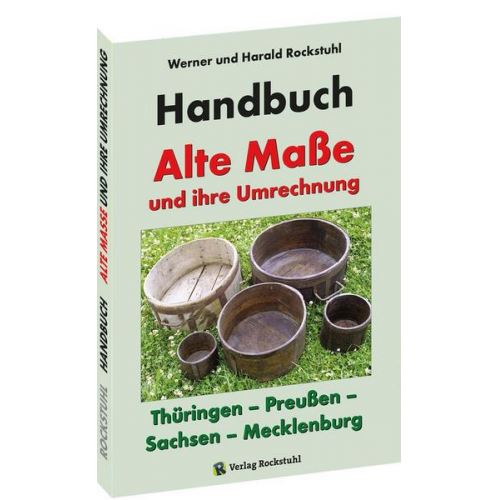 Harald Rockstuhl & Werner Rockstuhl - HANDBUCH - Alte Maße und ihre Umrechnung - Thüringen – Preußen – Sachsen – Mecklenburg