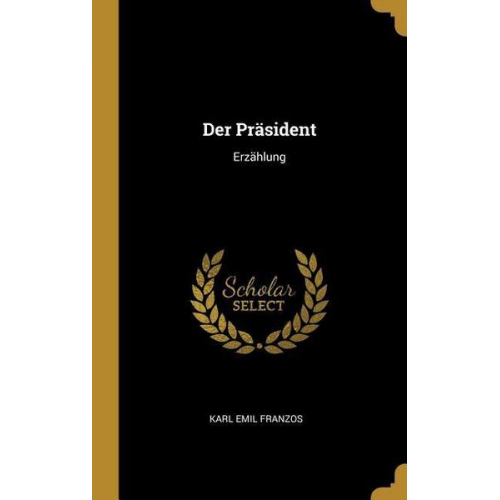 Karl Emil Franzos - Der Präsident: Erzählung