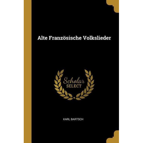 Karl Bartsch - Alte Französische Volkslieder