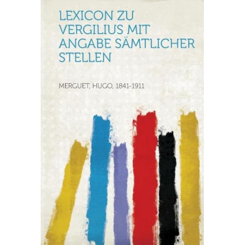 Hugo Merguet - Lexicon Zu Vergilius Mit Angabe Samtlicher Stellen