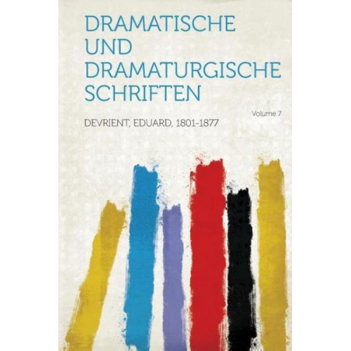 Eduard Devrient - Dramatische Und Dramaturgische Schriften Volume 7