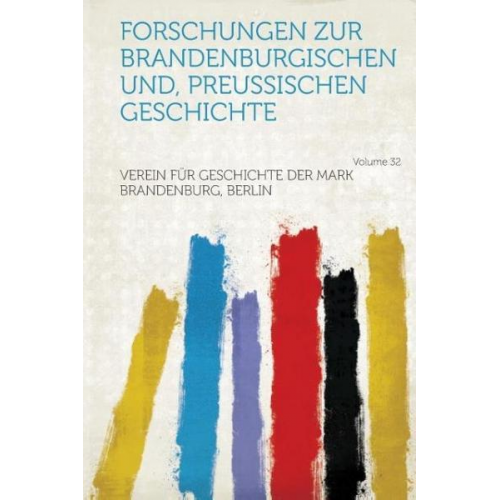 Forschungen Zur Brandenburgischen Und, Preussischen Geschichte Volume 32