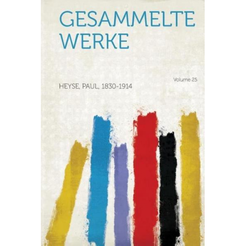 Paul Heyse - Gesammelte Werke Volume 25