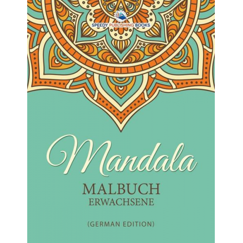 Speedy Publishing LLC - Mandala Malbuch Erwachsene (German Edition)