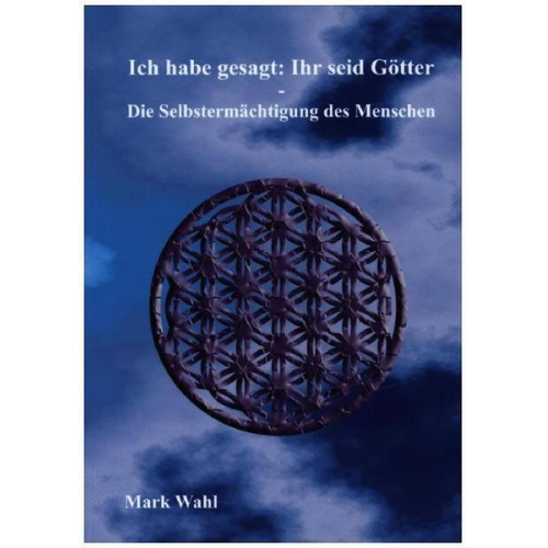 Mark Wahl - Ich habe gesagt: Ihr seid Götter