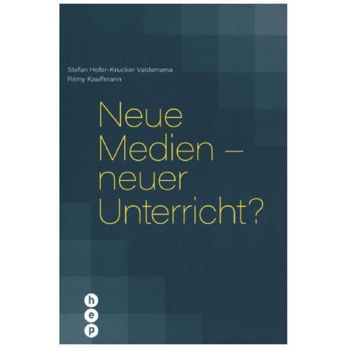 Stefan Hofer-Krucker Valderrama & Rémy Kauffmann - Neue Medien - neuer Unterricht?